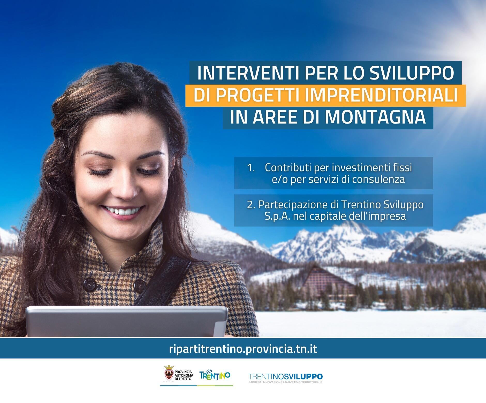 La Giunta provinciale stanzia 5 milioni per lo sviluppo economico delle aree montane Alle imprese dei comuni di montagna fino a 200 mila euro in contributi o partecipazione al capitale sociale da parte di Trentino Sviluppo. Iscrizioni entro il 25 gennaio 2021.