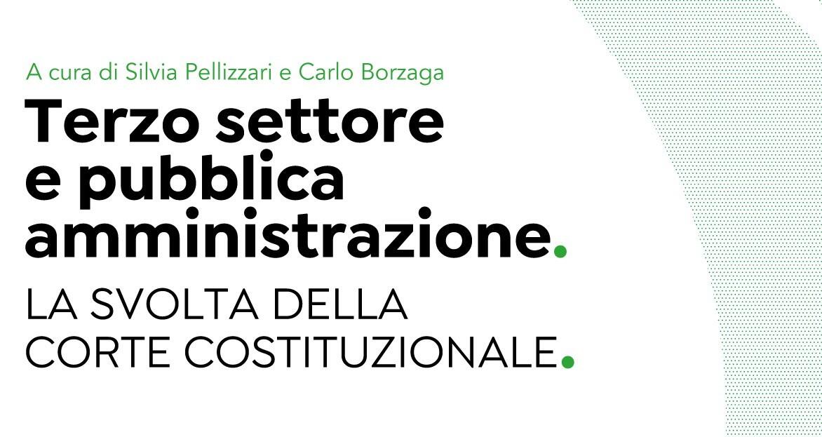 Terzo settore e pubblica amministrazione, online l’instant book di Euricse È stato appena pubblicato il primo instant book di Euricse, intitolato “Terzo settore e pubblica amministrazione. La svolta della Corte costituzionale”, che raccoglie le riflessioni presentate in occasione dell’omonimo convegno organizzato online il 26 ottobre 2020. Il volume digitale, curato dai professori Silvia Pellizzari e Carlo Borzaga, con la prefazione della giudice costituzionale Daria de Pretis, è scaricabile gratuitamente da oggi sul sito di Euricse www.euricse.eu