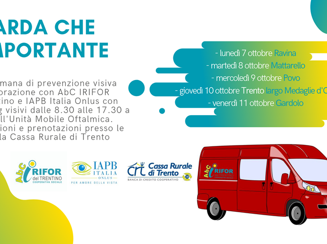 Cassa Rurale di Trento: “guarda che è importante”  In occasione della Giornata mondiale della vista si rinnova l’appuntamento in cinque filiali della banca della città. L’Unità mobile oftalmica della cooperativa Abc Irifor sarà presente per screening visivi gratuiti alla popolazione.