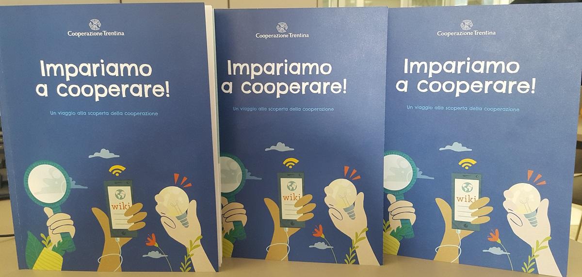 “Impariamo a cooperare!”. Un viaggio alla scoperta della cooperazione Titolo e sottotitolo della pubblicazione destinata a diventare una guida pratica indirizzata a studentesse e studenti trentini e non solo che intendono creare una cooperativa scolastica e vivere una esperienza concreta di cooperazione.