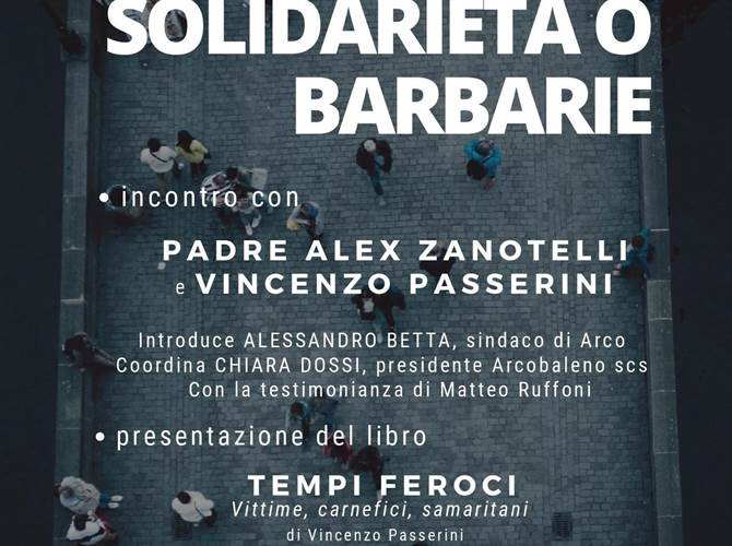 La cooperativa Arcobaleno organizza un incontro con padre Zanotelli e Vincenzo Passerini che si terrà sabato 4 gennaio alle ore 20.30 al Cantiere 26, Via Maini ad ARCO e sarà anche l’occasione per presentare l’ultima pubblicazione di Passerini “Tempi Feroci. Vittime, carnefici, samaritani”.