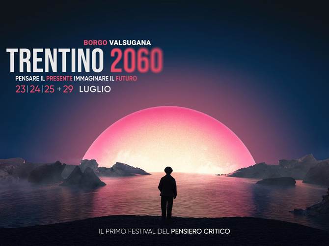 Trentino 2060: pensare il presente, immaginare il futuro Dal 23 al 25 luglio a Borgo Valsugana si svolgerà il primo festival del pensiero critico "Trentino 2060 pensare il presente, immaginare il futuro", il quale vedrà la partecipazione di relatori di caratura nazionale e internazionale come Elsa Fornero, Elena Cattaneo, Roberto Mercadini, Giampaolo Galli, Giulia Pastorella, Andrea Purgatori, Giovanna Pancheri e molti altri. È previsto anche un "extrafestival" con Carlo Cottarelli, il 29 luglio.
