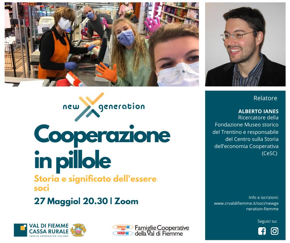 Cooperazione in pillole: storia e significato dell'essere soci Appuntamento sulla piattaforma Zoom: mercoledì 27 maggio ad ore 20.30 con Alberto Ianes, ricercatore della Fondazione Museo Storico del Trentino e responsabile del Centro sulla Storia dell’Economia Cooperativa.