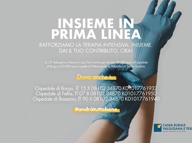 Cassa Rurale Valsugana e Tesino:  Questo è il modo di fare solidarietà per l'istituto di credito cooperativo: una "guerra" si vince stando “Insieme in prima linea" appoggiando e sostenendo gli ospedali sul territorio e il personale sanitario.