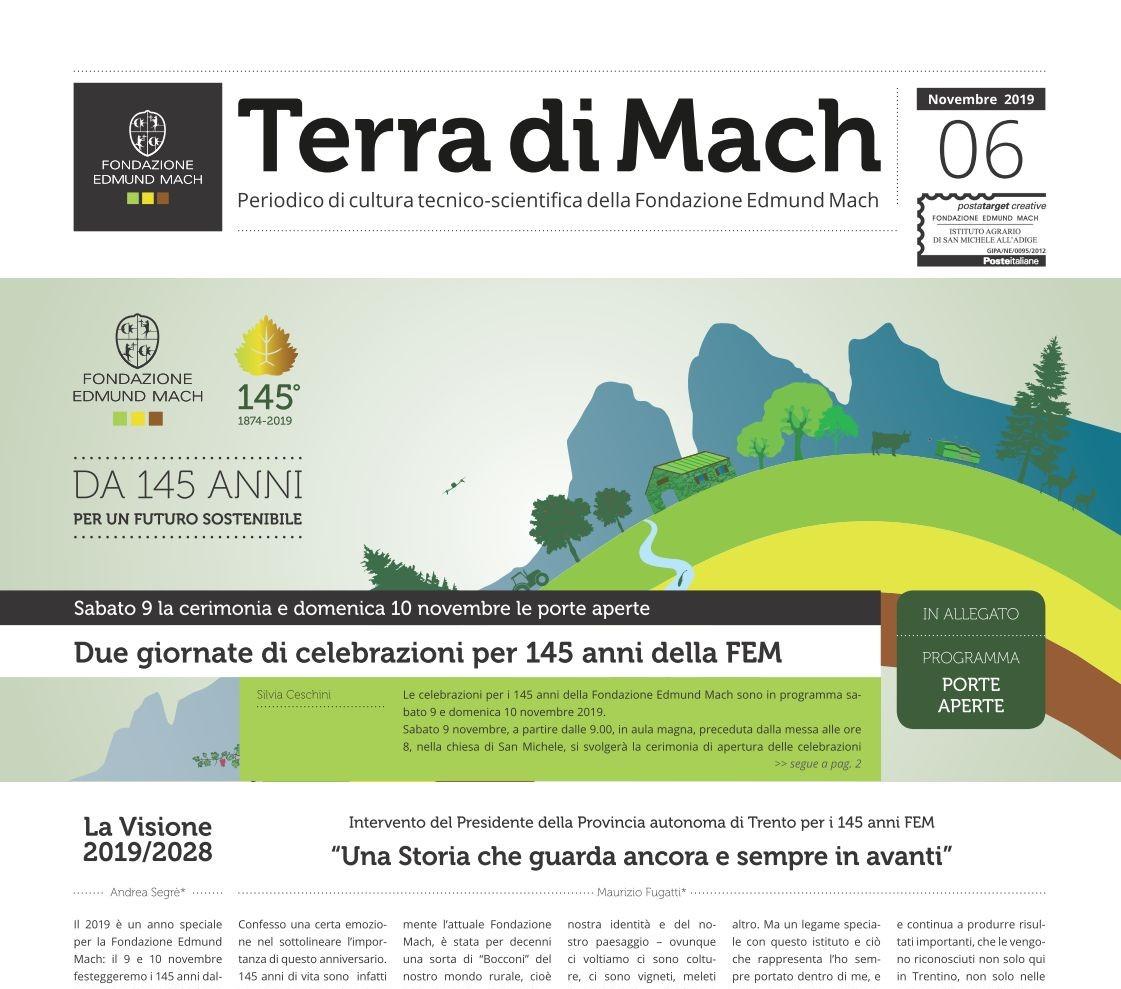 Terra di Mach, fresco di stampa il numero del 145° con il programma Porte Aperte Tema dominante del 6° numero di Terra di Mach, il periodico di cultura tecnico-scientifica della Fondazione Mach, arrivato in questi giorni nelle case degli abbonati e online sul portale fmach.it, sono le celebrazioni per il 145° anniversario di fondazione dell’ente, in programma sabato 9 con una cerimonia istituzionale e domenica 10 novembre con la manifestazione porte aperte.